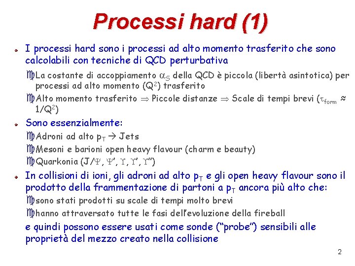 Processi hard (1) I processi hard sono i processi ad alto momento trasferito che