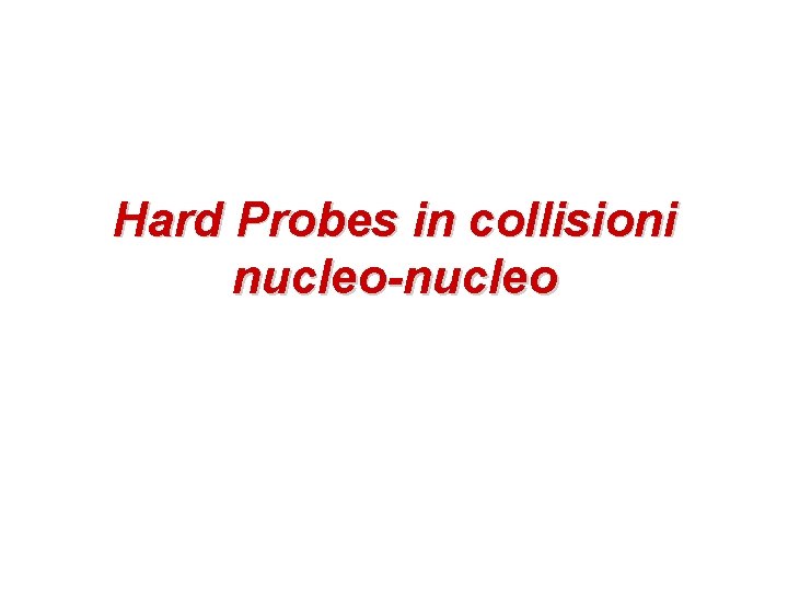 Hard Probes in collisioni nucleo-nucleo 