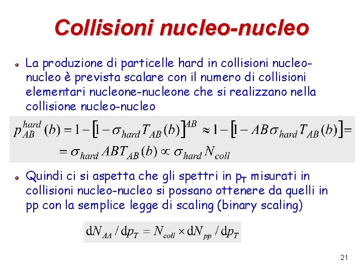 Collisioni nucleo-nucleo La produzione di particelle hard in collisioni nucleo è prevista scalare con