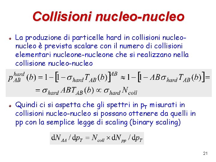 Collisioni nucleo-nucleo La produzione di particelle hard in collisioni nucleo è prevista scalare con Collisioni nucleo-nucleo La produzione di particelle hard in collisioni nucleo è prevista scalare con