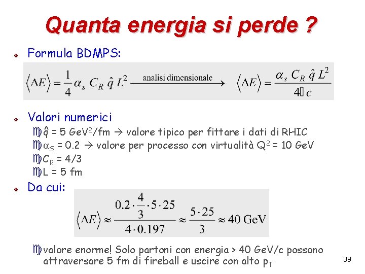 Quanta energia si perde ? Formula BDMPS: Valori numerici cq^ = 5 Ge. V