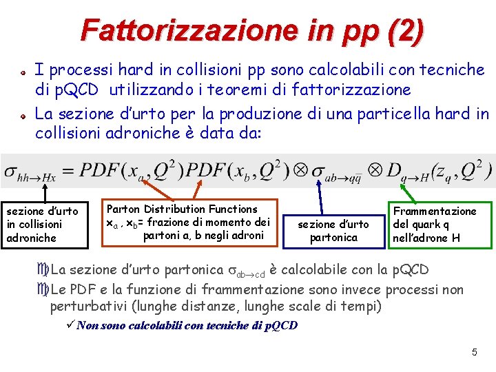 Fattorizzazione in pp (2) I processi hard in collisioni pp sono calcolabili con tecniche