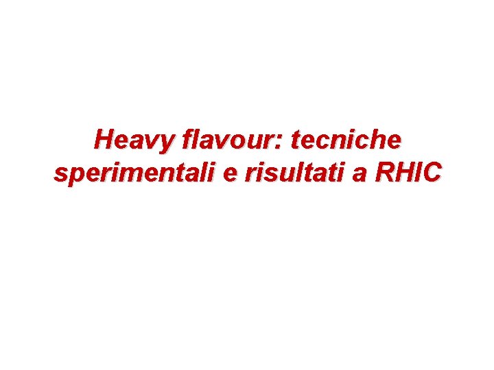 Heavy flavour: tecniche sperimentali e risultati a RHIC 