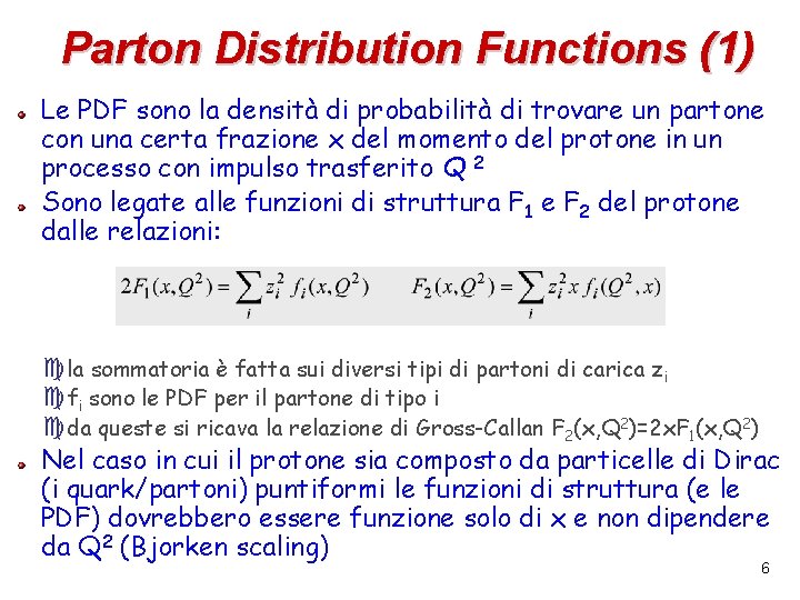 Parton Distribution Functions (1) Le PDF sono la densità di probabilità di trovare un
