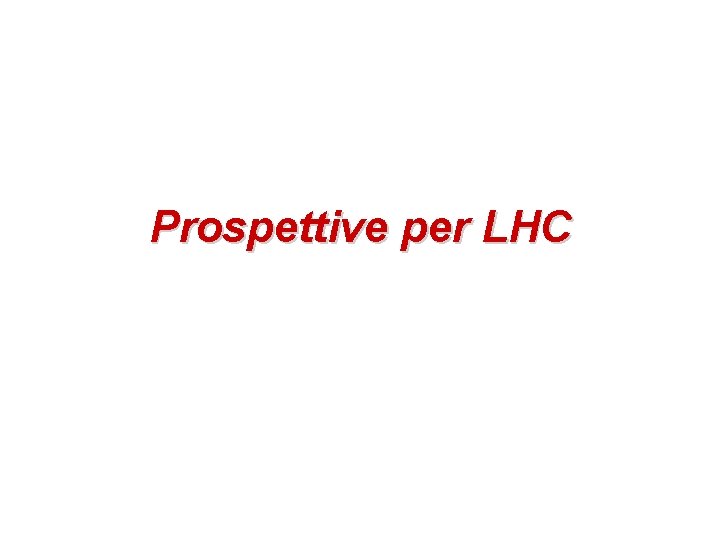 Prospettive per LHC 