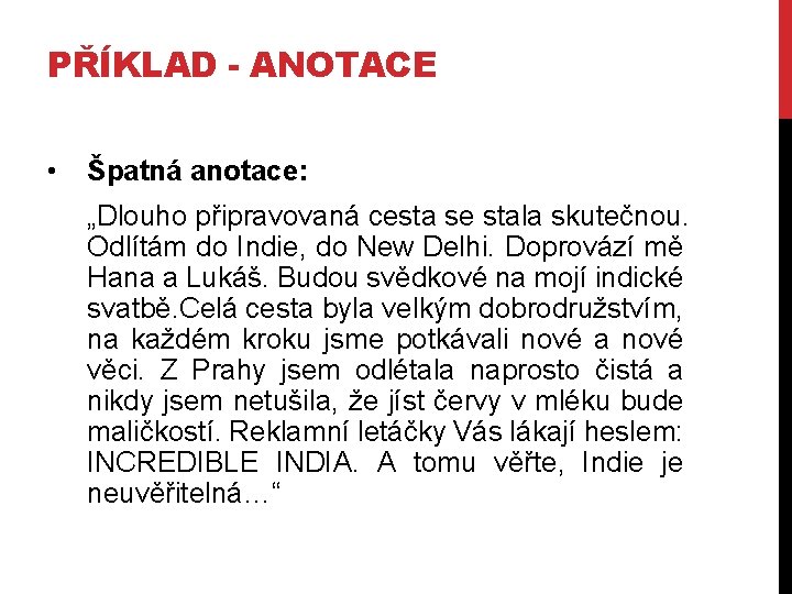 PŘÍKLAD - ANOTACE • Špatná anotace: „Dlouho připravovaná cesta se stala skutečnou. Odlítám do