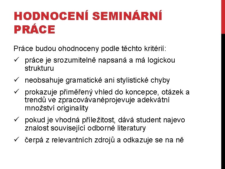 HODNOCENÍ SEMINÁRNÍ PRÁCE Práce budou ohodnoceny podle těchto kritérií: ü práce je srozumitelně napsaná