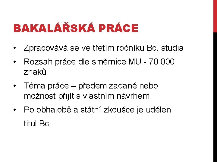 BAKALÁŘSKÁ PRÁCE • Zpracovává se ve třetím ročníku Bc. studia • Rozsah práce dle