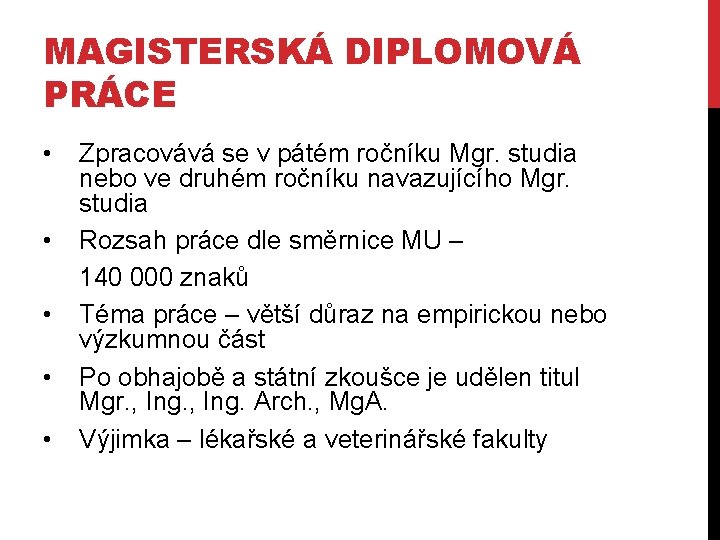 MAGISTERSKÁ DIPLOMOVÁ PRÁCE • • • Zpracovává se v pátém ročníku Mgr. studia nebo