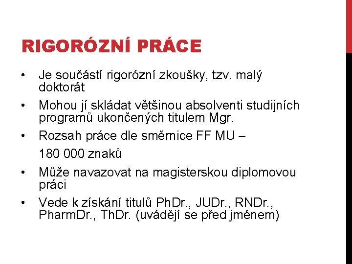 RIGORÓZNÍ PRÁCE • • • Je součástí rigorózní zkoušky, tzv. malý doktorát Mohou jí