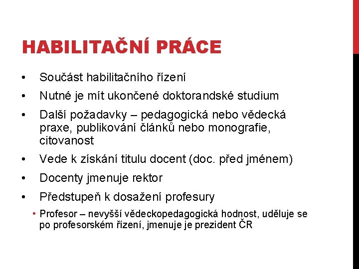 HABILITAČNÍ PRÁCE • Součást habilitačního řízení • Nutné je mít ukončené doktorandské studium •