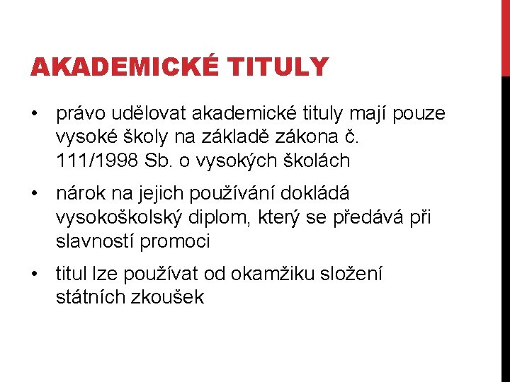 AKADEMICKÉ TITULY • právo udělovat akademické tituly mají pouze vysoké školy na základě zákona