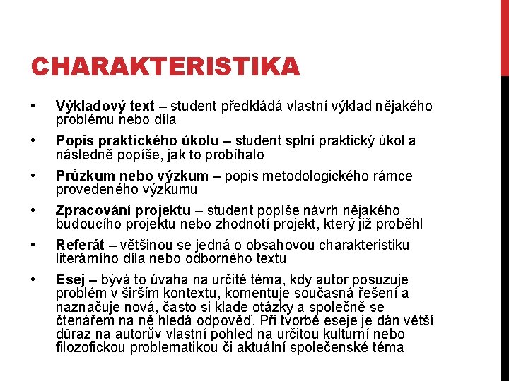 CHARAKTERISTIKA • • • Výkladový text – student předkládá vlastní výklad nějakého problému nebo