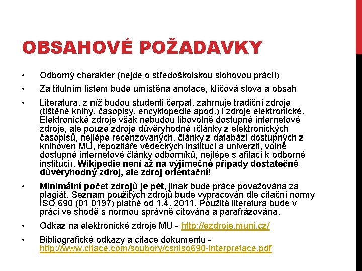 OBSAHOVÉ POŽADAVKY • • • Odborný charakter (nejde o středoškolskou slohovou práci!) • Minimální