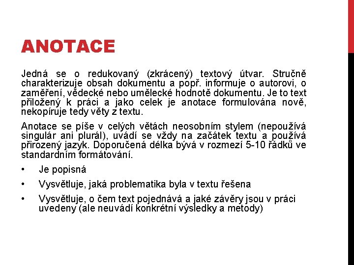 ANOTACE Jedná se o redukovaný (zkrácený) textový útvar. Stručně charakterizuje obsah dokumentu a popř.