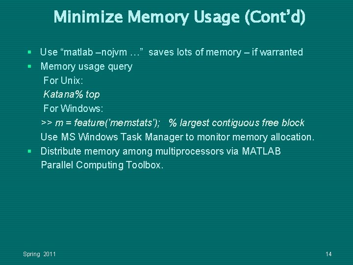 Minimize Memory Usage (Cont’d) § Use “matlab –nojvm …” saves lots of memory – Minimize Memory Usage (Cont’d) § Use “matlab –nojvm …” saves lots of memory –