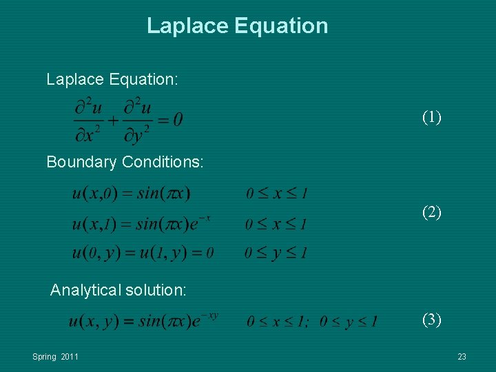 Laplace Equation: (1) Boundary Conditions: (2) Analytical solution: (3) Spring 2011 23 Laplace Equation: (1) Boundary Conditions: (2) Analytical solution: (3) Spring 2011 23