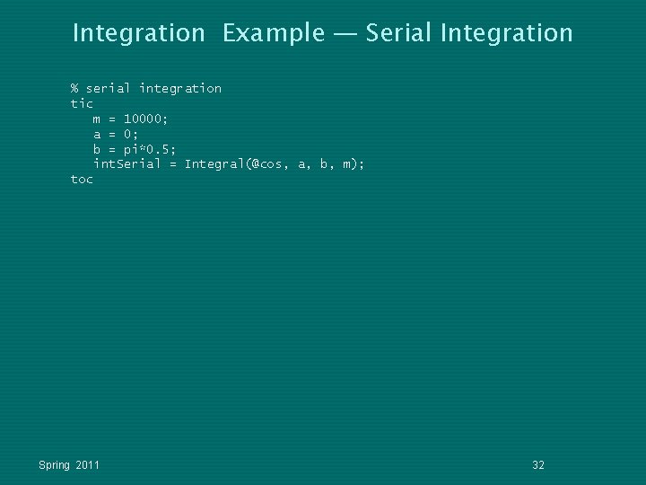 Integration Example — Serial Integration % serial integration tic m = 10000; a = Integration Example — Serial Integration % serial integration tic m = 10000; a =