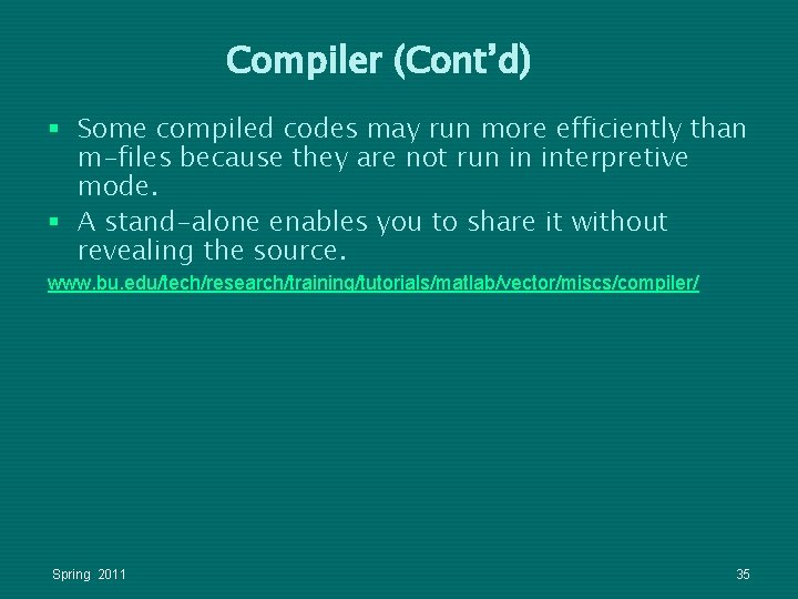 Compiler (Cont’d) § Some compiled codes may run more efficiently than m-files because they Compiler (Cont’d) § Some compiled codes may run more efficiently than m-files because they