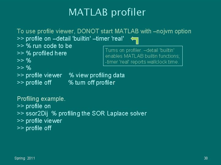 MATLAB profiler To use profile viewer, DONOT start MATLAB with –nojvm option >> profile MATLAB profiler To use profile viewer, DONOT start MATLAB with –nojvm option >> profile