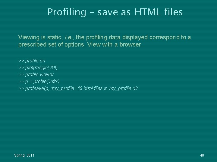 Profiling – save as HTML files Viewing is static, i. e. , the profiling Profiling – save as HTML files Viewing is static, i. e. , the profiling