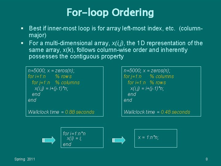 For-loop Ordering § Best if inner-most loop is for array left-most index, etc. (columnmajor) For-loop Ordering § Best if inner-most loop is for array left-most index, etc. (columnmajor)