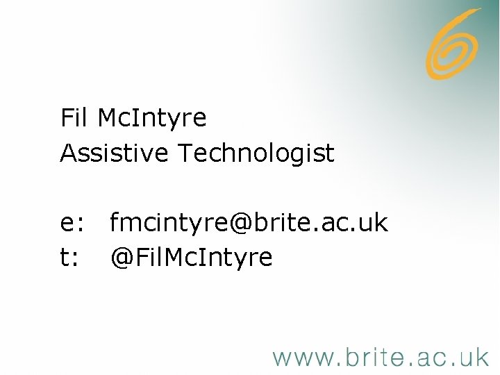 Fil Mc. Intyre Assistive Technologist e: fmcintyre@brite. ac. uk t: @Fil. Mc. Intyre 