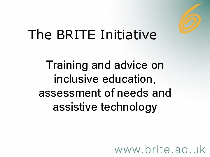 The BRITE Initiative Training and advice on inclusive education, assessment of needs and assistive