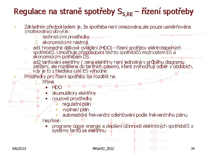 Regulace na straně spotřeby SS, RE – řízení spotřeby § § Základním předpokladem je,