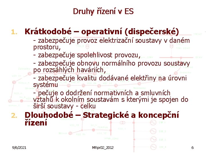 Druhy řízení v ES Krátkodobé – operativní (dispečerské) 1. § § § 2. -