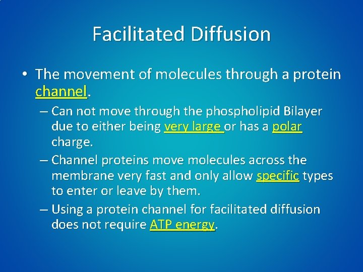 Facilitated Diffusion • The movement of molecules through a protein channel. – Can not