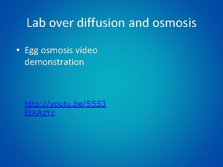 Lab over diffusion and osmosis • Egg osmosis video demonstration http: //youtu. be/SSS 3