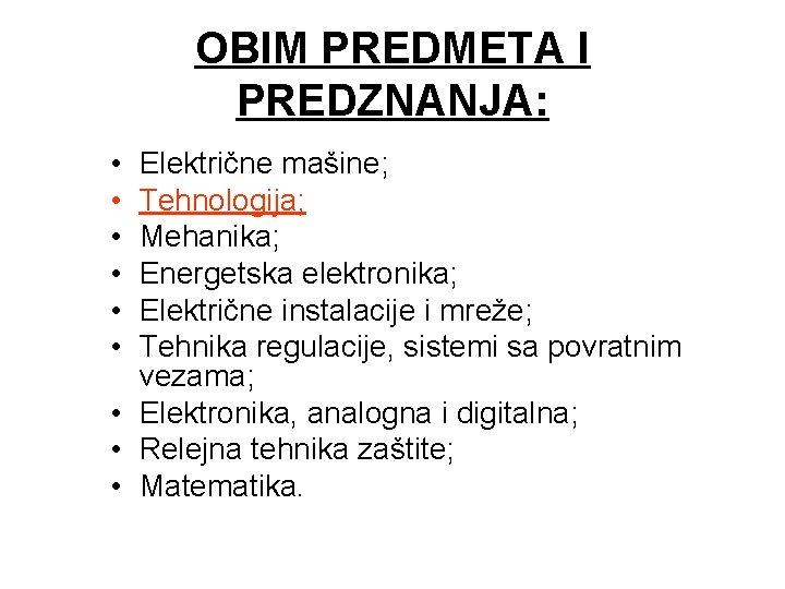 OBIM PREDMETA I PREDZNANJA: • • • Električne mašine; Tehnologija; Mehanika; Energetska elektronika; Električne