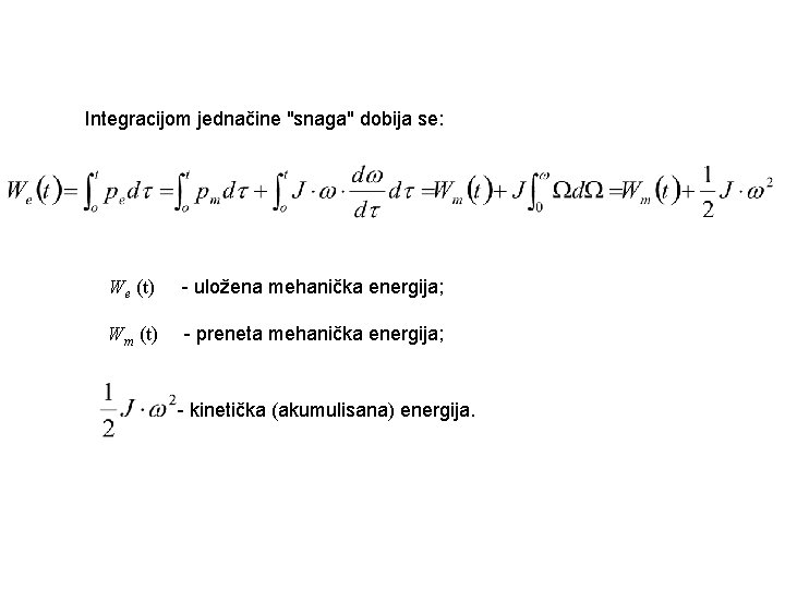 Integracijom jednačine "snaga" dobija se: We (t) - uložena mehanička energija; Wm (t) -
