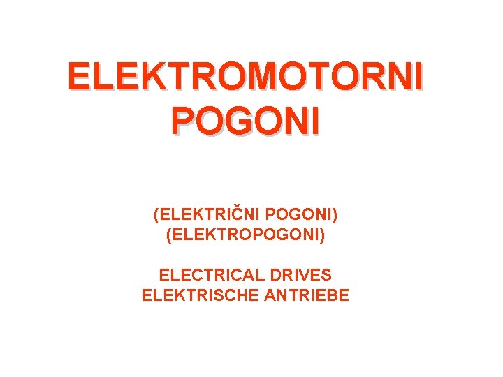 ELEKTROMOTORNI POGONI (ELEKTRIČNI POGONI) (ELEKTROPOGONI) ELECTRICAL DRIVES ELEKTRISCHE ANTRIEBE 