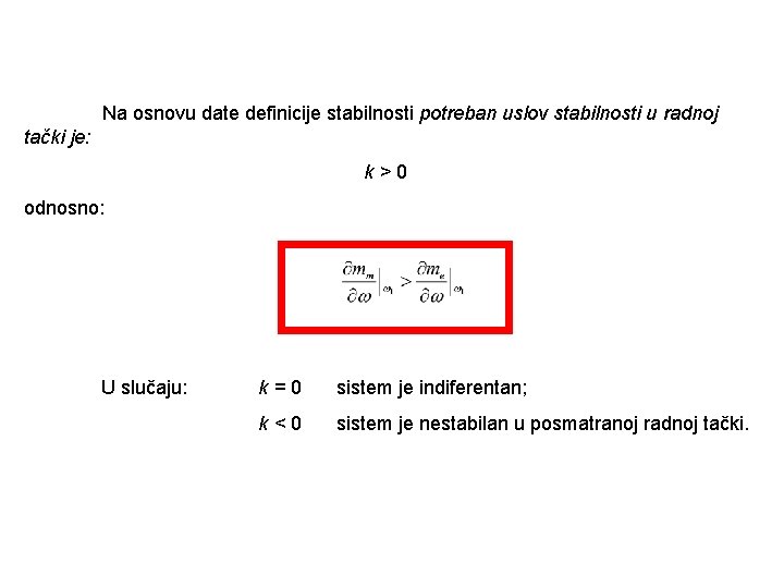 Na osnovu date definicije stabilnosti potreban uslov stabilnosti u radnoj tački je: k>0 odnosno: