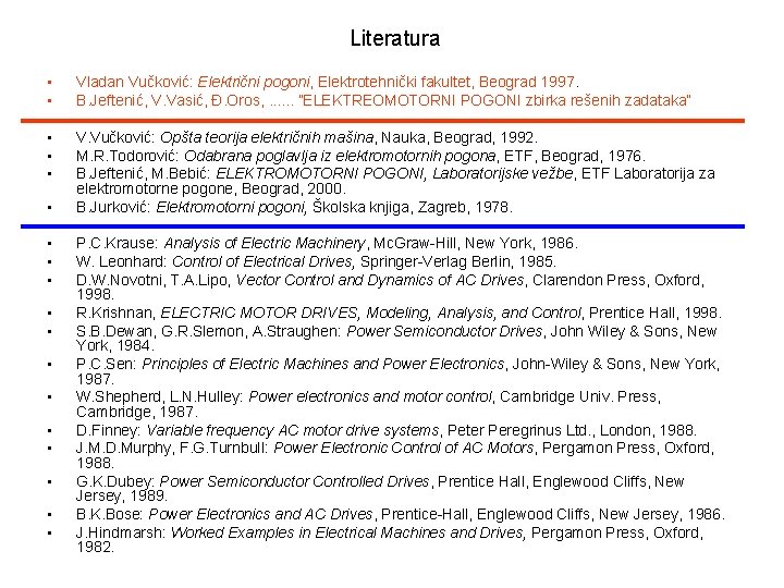 Literatura • • Vladan Vučković: Električni pogoni, Elektrotehnički fakultet, Beograd 1997. B. Jeftenić, V.