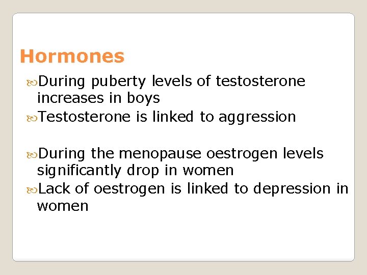 Hormones During puberty levels of testosterone increases in boys Testosterone is linked to aggression