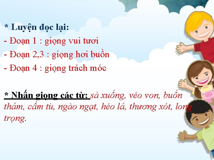 * Luyện đọc lại: - Đoạn 1 : giọng vui tươi - Đoạn 2,