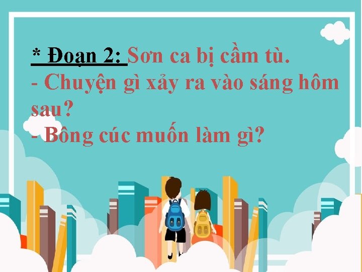 * Đoạn 2: Sơn ca bị cầm tù. - Chuyện gì xảy ra vào