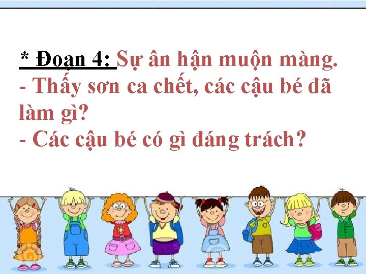 * Đoạn 4: Sự ân hận muộn màng. - Thấy sơn ca chết, các