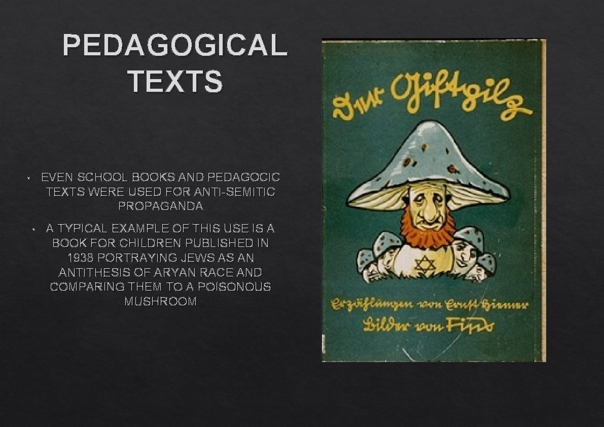 PEDAGOGICAL TEXTS EVEN SCHOOL BOOKS AND PEDAGOCIC TEXTS WERE USED FOR ANTI-SEMITIC PROPAGANDA •