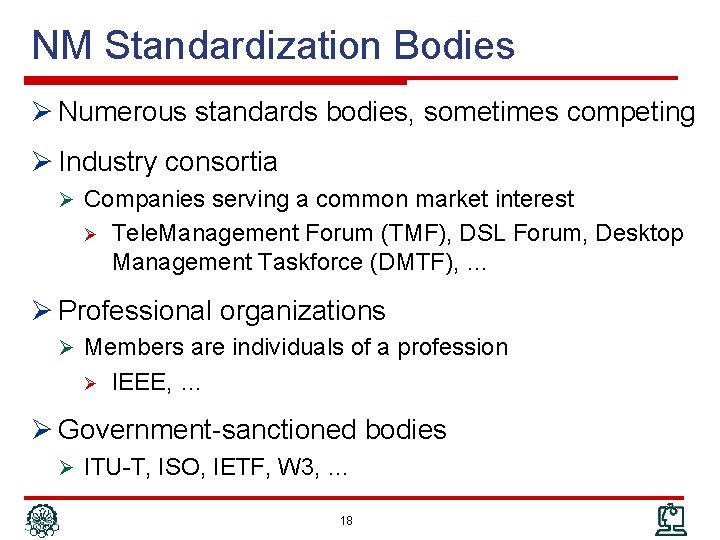 NM Standardization Bodies Ø Numerous standards bodies, sometimes competing Ø Industry consortia Ø Companies