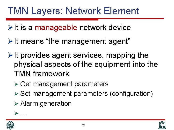 TMN Layers: Network Element Ø It is a manageable network device Ø It means