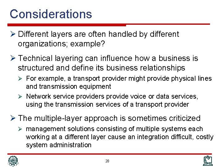 Considerations Ø Different layers are often handled by different organizations; example? Ø Technical layering