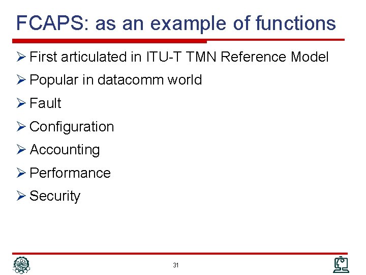 FCAPS: as an example of functions Ø First articulated in ITU-T TMN Reference Model