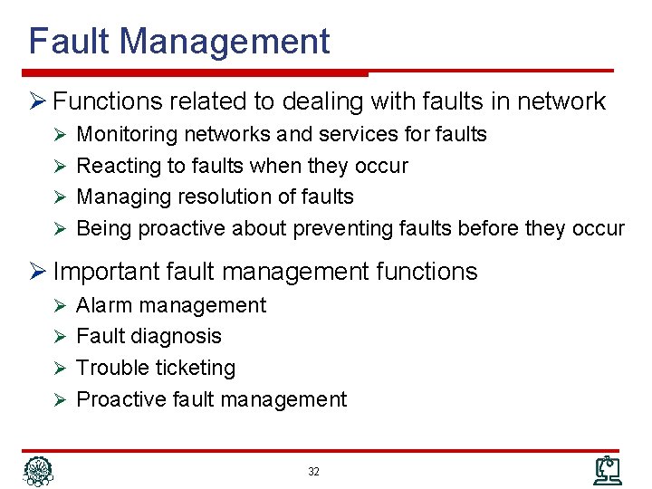 Fault Management Ø Functions related to dealing with faults in network Ø Monitoring networks