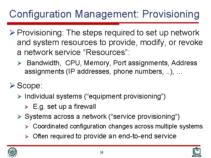 Configuration Management: Provisioning Ø Provisioning: The steps required to set up network and system