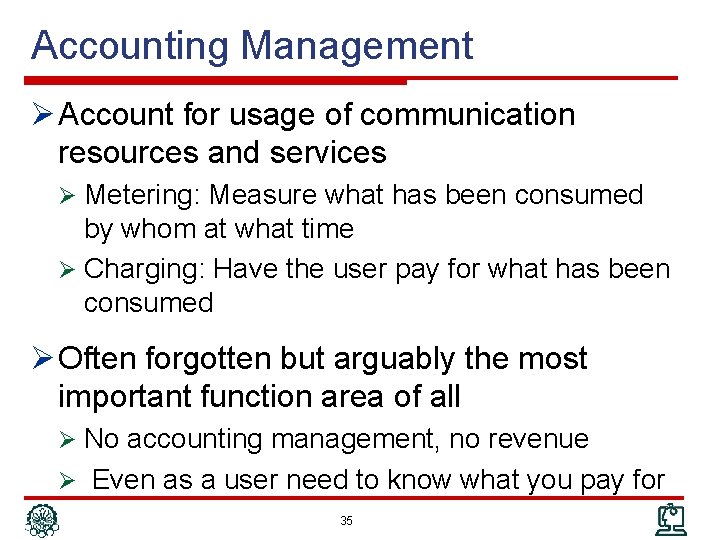 Accounting Management Ø Account for usage of communication resources and services Ø Metering: Measure