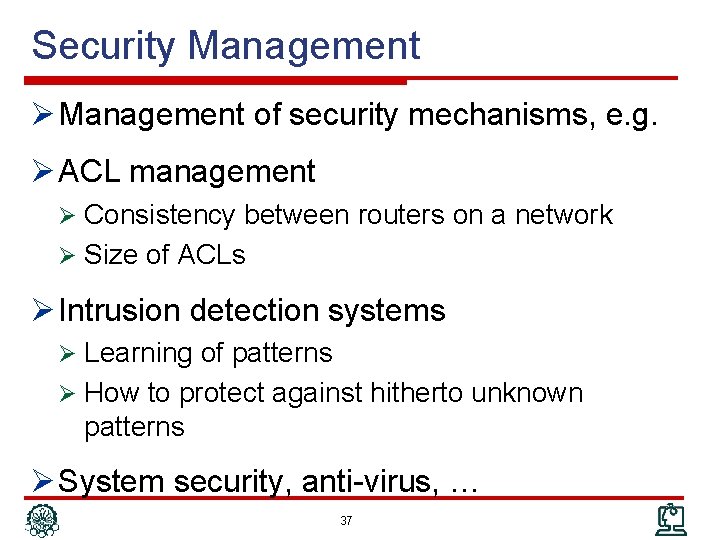 Security Management Ø Management of security mechanisms, e. g. Ø ACL management Ø Consistency